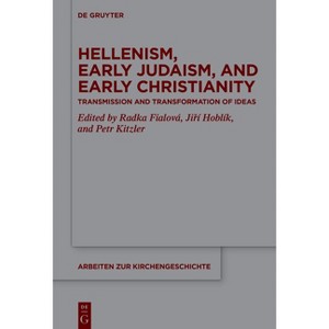 Hellenism, Early Judaism, and Early Christianity - (Arbeiten Zur Kirchengeschichte) by  Radka Fialová & Ji&#345 & í Hoblík & Petr Kitzler (Hardcover) - 1 of 1