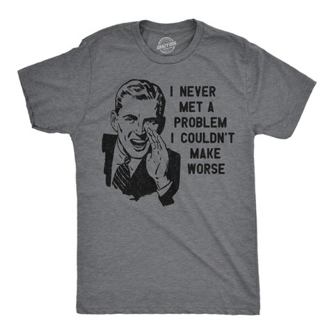 Мужские футболки Crazy Dog T-Shirts, Inc. Mens Funny T Shirts I Never Met A Problem I Couldnt Make Worse Sarcastic Graphic Novelty Tee for Men - Crazy Dog Men's T Shirt With Sarcastic L