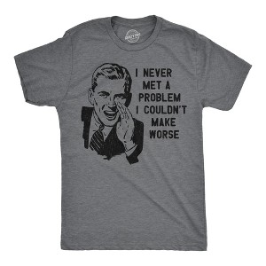 Mens Funny T Shirts I Never Met A Problem I Couldnt Make Worse Sarcastic Graphic Novelty Tee For Men - Crazy Dog Men's T Shirt - 1 of 4