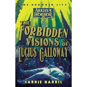 The Forbidden Visions of Lucius Galloway - (The Drowned City) by  Carrie Harris (Paperback) - 1 of 1