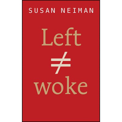 Left Is Not Woke - by Susan Neiman