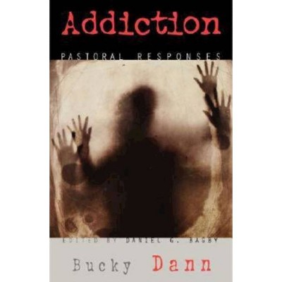 Addiction - (Pastoral Responses) by  Bucky Dann (Paperback)