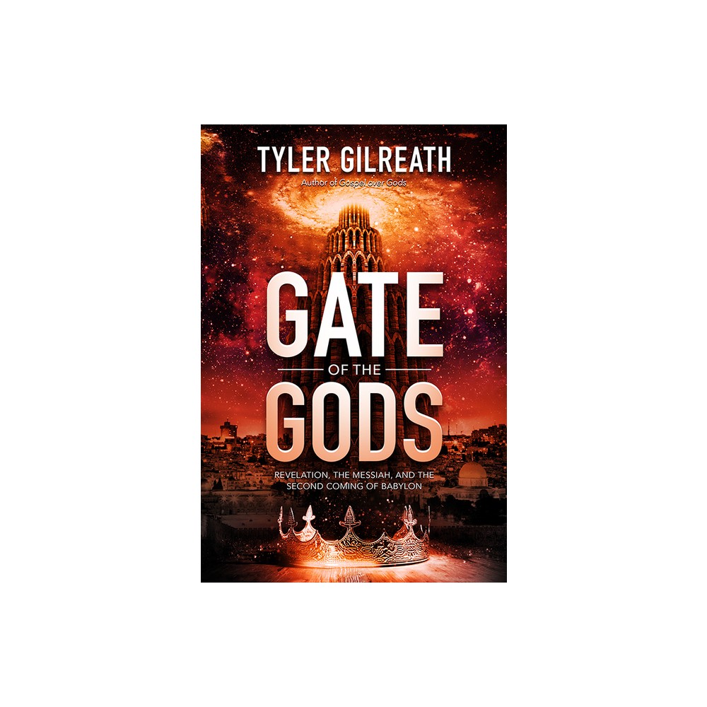 Gate of the Gods - by Tyler Gilreath (Paperback)