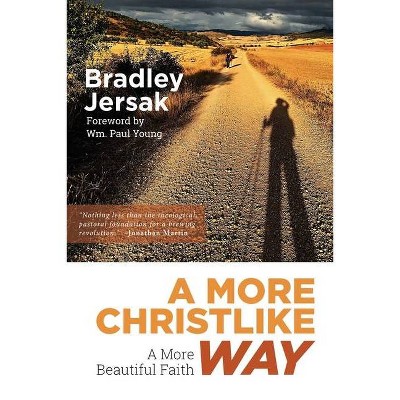 A More Christlike Way - by  Bradley Jersak (Paperback)