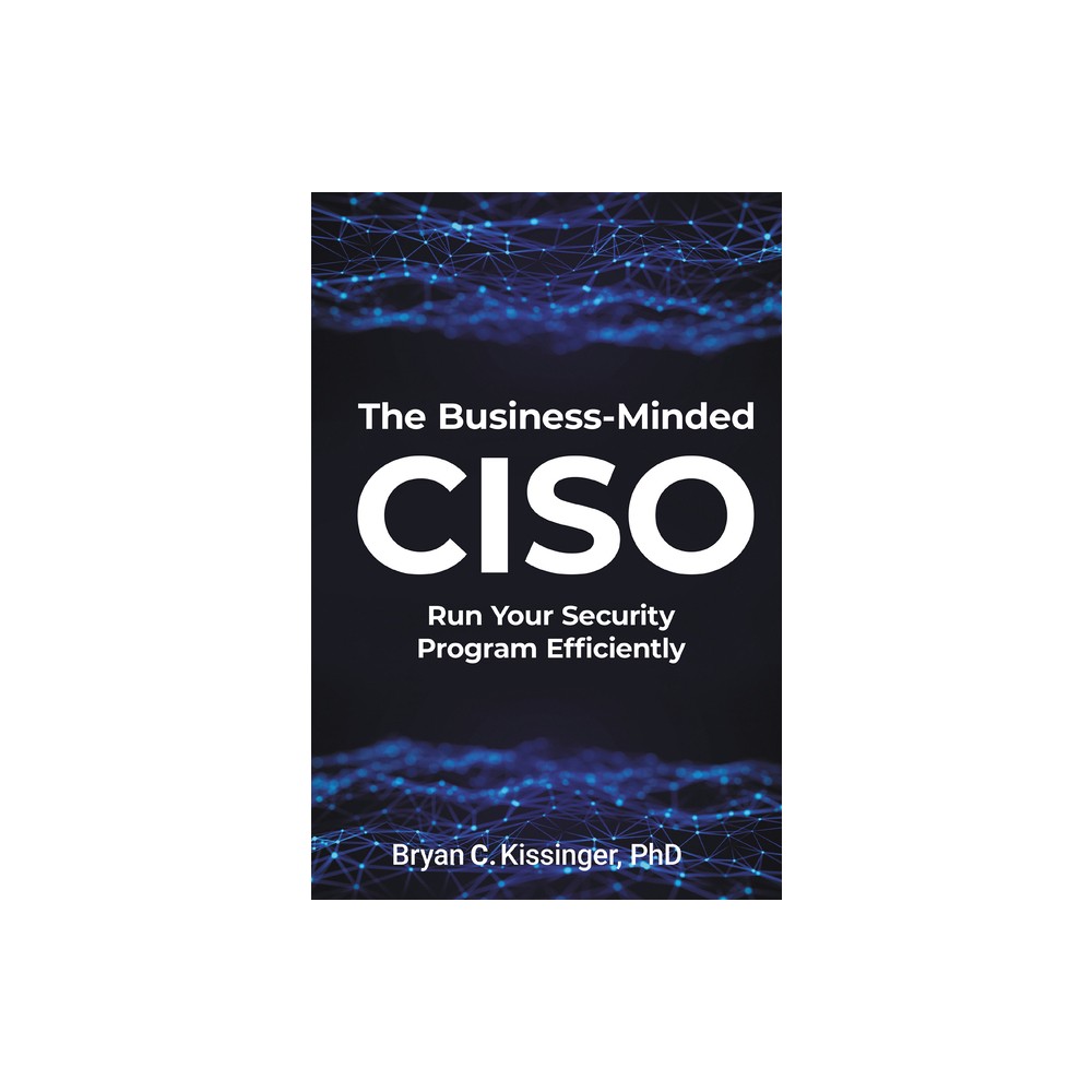 The Business-Minded CISO - 2nd Edition by Bryan C Kissinger (Paperback)