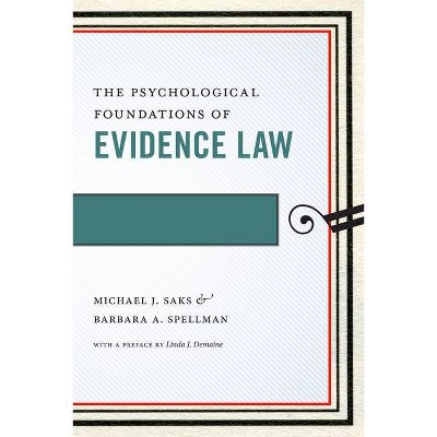 The Psychological Foundations of Evidence Law - (Psychology and the Law) by  Michael J Saks & Barbara A Spellman (Paperback)