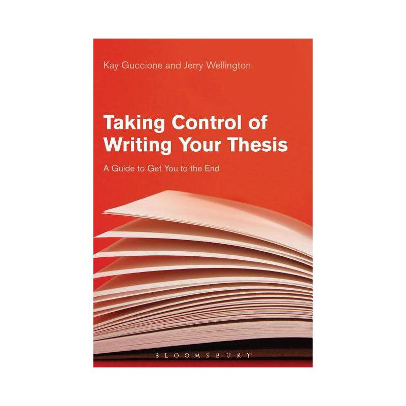 Taking Control of Writing Your Thesis - by  Kay Guccione & Jerry Wellington (Paperback), 1 of 2