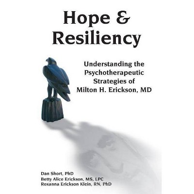 Hope & Resiliency - by  Dan Short & Betty Alice Erickson & Roxanna Erickson Klien (Paperback)