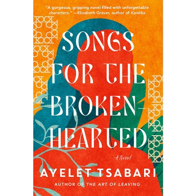 Songs for the Brokenhearted - by  Ayelet Tsabari (Hardcover)