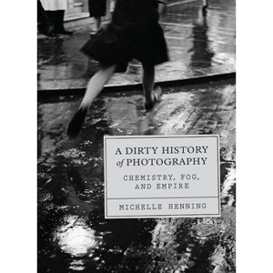 A Dirty History of Photography - by  Michelle Henning (Hardcover) - 1 of 1