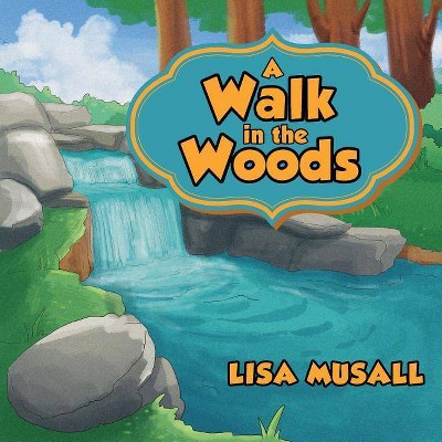 A Walk in the Woods - by  Lisa Musall (Paperback)