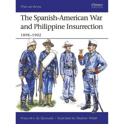 The Spanish-American War and Philippine Insurrection - (Men-At-Arms (Osprey)) by  Alejandro De Quesada (Paperback)