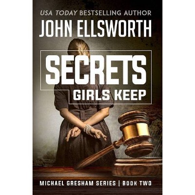 Secrets Girls Keep - (Michael Gresham Legal Thrillers) by  John Ellsworth (Paperback)