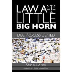 Law at Little Big Horn - (Plains Histories) by  Charles E Wright (Hardcover) - 1 of 1