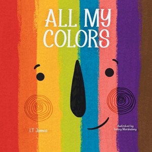 All My Colors - by  L T James (Paperback) - 1 of 1