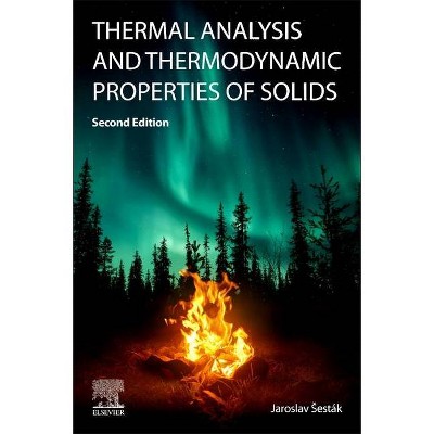 Thermal Analysis and Thermodynamic Properties of Solids - 2nd Edition by  Jaroslav Sestak (Paperback)