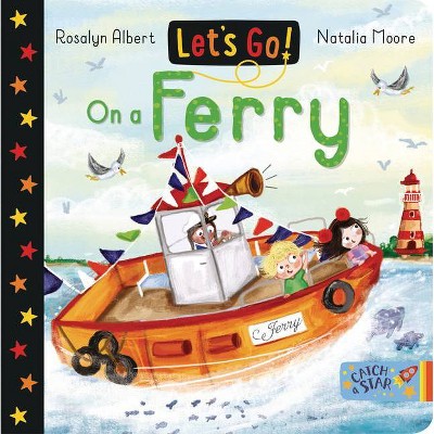 Let's Go on a Ferry - (Let's Go!) by  Rosalyn Albert (Board Book)