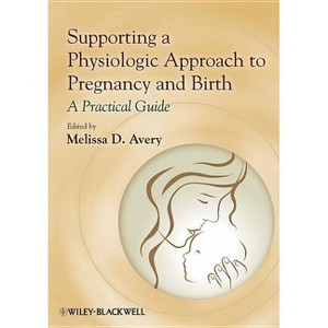 Supporting a Physiologic Approach to Pregnancy and Birth - by  Melissa D Avery (Paperback) - 1 of 1