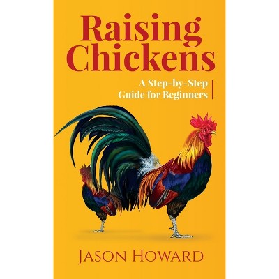 Raising Chickens - by  Jason Howard (Paperback)