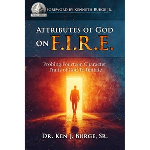 Attributes of God on F.I.R.E. - by  Ken J Burge (Paperback) - 1 of 1
