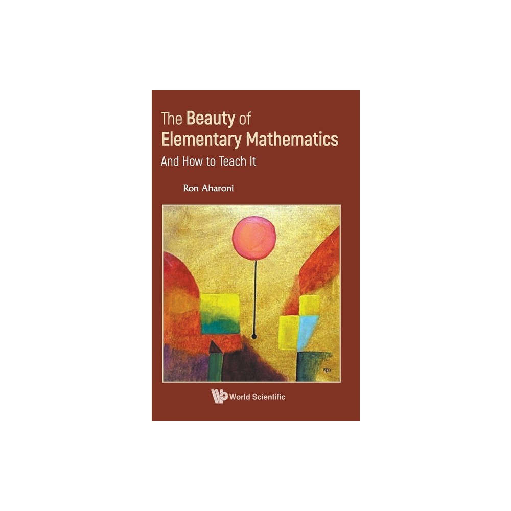 Beauty of Elementary Mathematics, The: And How to Teach It