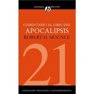Comentario al Libro del Apocalipsis = The Book of Revelation - (Colección Teológica Contemporánea) by  Robert H Mounce (Paperback) - 1 of 1