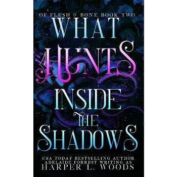 What Hunts Inside the Shadows - by  Harper L Woods & Adelaide Forrest (Paperback)