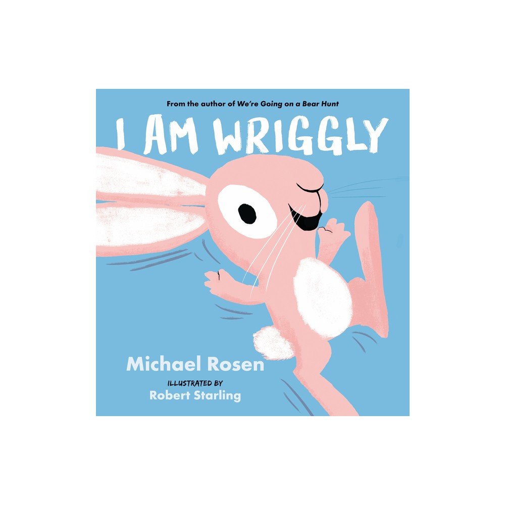 I Am Wriggly - by Michael Rosen (Hardcover)