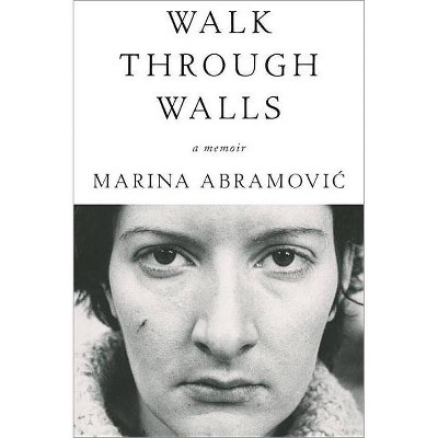 Walk Through Walls - by  Marina Abramovic (Paperback)