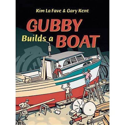 Gubby Builds a Boat - by  Gary Kent (Hardcover)