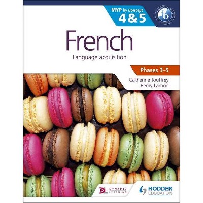 French for the Ib Myp 4 & 5 (Phases 3-5) - by  Catherine Jouffrey & Rémy Lamon (Paperback)