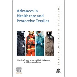 Advances in Healthcare and Protective Textiles - (Textile Institute Book) by  Shahid Ul Islam & Abhijit Majumdar & Bhupendra Singh Butola (Paperback) - 1 of 1