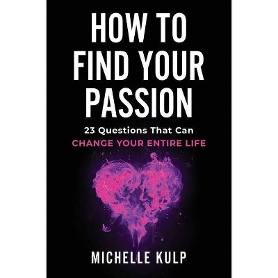 How To Find Your Passion - by  Michelle Kulp (Paperback)