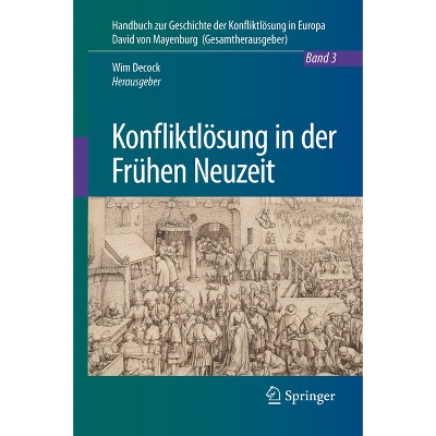 Konfliktlösung in Der Frühen Neuzeit - (Handbuch Zur Geschichte der Konfliktlösung In Europa) by  Wim Decock (Hardcover)