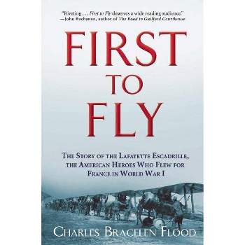 First to Fly - by  Charles Bracelen Flood (Paperback)
