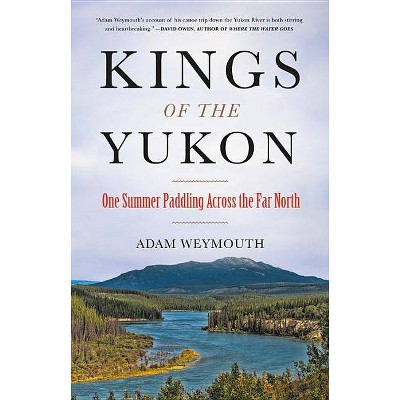  Kings of the Yukon - by  Adam Weymouth (Hardcover) 