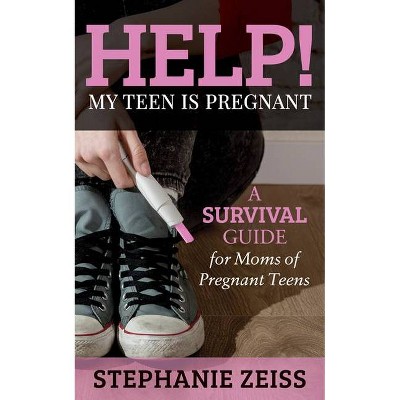 Help! My Teen Is Pregnant - by  Stephanie Zeiss (Paperback)