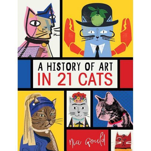 A History Of Art In 21 Cats - By Nia Gould (hardcover) : Target