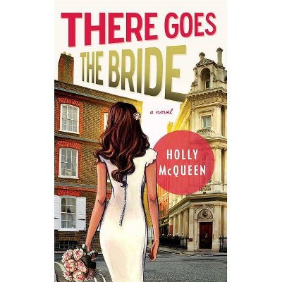 There Goes the Bride - by  Holly McQueen (Paperback)