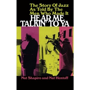 Hear Me Talkin' to YA - (Dover Books on Music: History) by  Nat Shapiro & Nat Hentoff (Paperback) - 1 of 1
