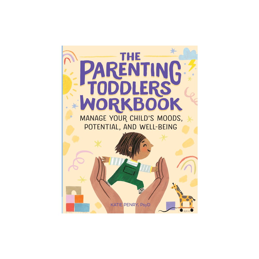 The Parenting Toddlers Workbook - by Katie Penry (Paperback)