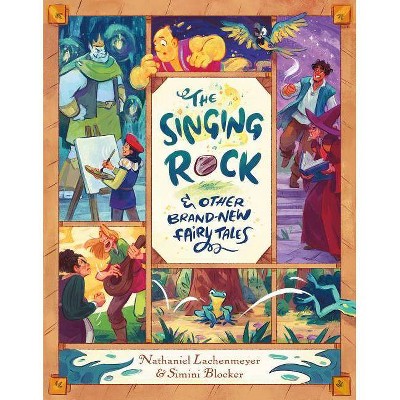 The Singing Rock & Other Brand-New Fairy Tales - by  Nathaniel Lachenmeyer (Hardcover)