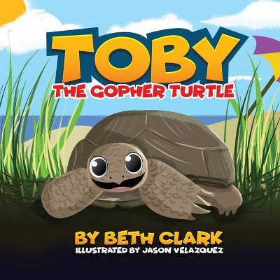 Toby The Gopher Turtle - by  Beth Clark (Paperback)