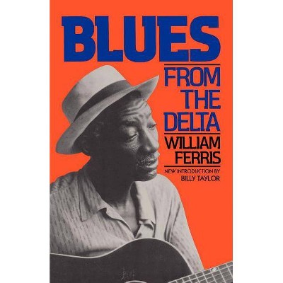 Blues from the Delta - by  William Ferris (Paperback)