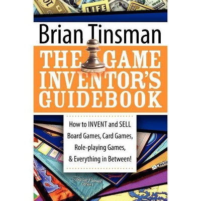 The Game Inventor's Guidebook - by  Brian Tinsman (Paperback)