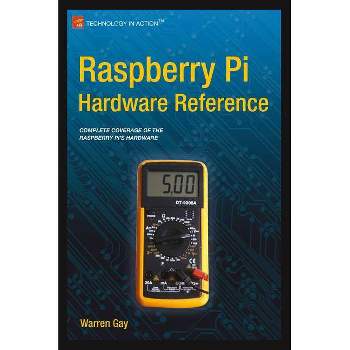 Raspberry Pi Hardware Reference - by  Warren Gay (Paperback)