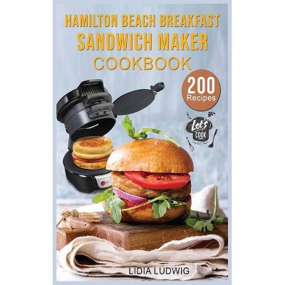 Hamilton Beach Breakfast Sandwich Maker Cookbook - by  Lidia Ludwig (Hardcover)