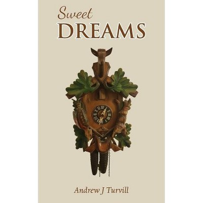 Sweet Dreams - by  Andrew J Turvill (Paperback)