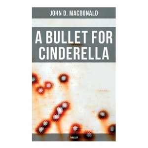 A Bullet for Cinderella (Thriller) - by  John D MacDonald (Paperback) - 1 of 1