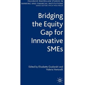 Bridging the Equity Gap for Innovative SMEs - (Palgrave MacMillan Studies in Banking and Financial Institut) by  E Gualandri & V Venturelli - 1 of 1